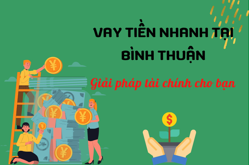 Hỗ trợ tài chính – vay tiền nhanh tại Bình Thuận